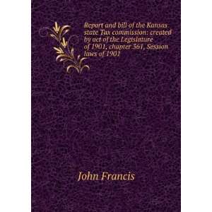   361, Session laws of 1901]  John. ; Kansas. Kansas. Francis Books
