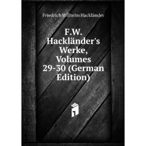  F.W. HacklÃ¤nders Werke, Volumes 29 30 (German Edition 