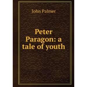  Peter Paragon a tale of youth John Palmer Books