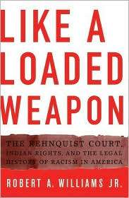 Like a Loaded Weapon The Rehnquist Court, Indian Rights, and the 