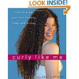 Curly Like Me How to Grow Your Hair Healthy, Long, and Strong by Teri 