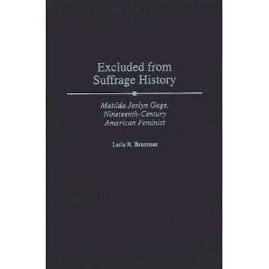  Excluded from Suffrage History Matilda Joslyn Gage 