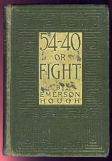 54 40 or Fight by Emerson Hough 1909 Novel  