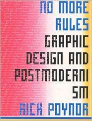 No More Rules Graphic Design and Postmodernism, (0300100345), Rick 