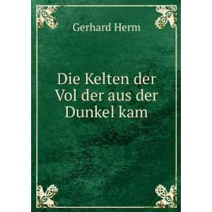    Die Kelten der Vol der aus der Dunkel kam Gerhard Herm Books