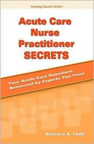 Acute Care Nurse Practitioner Secrets, (0323032664), Barbara A. Todd 