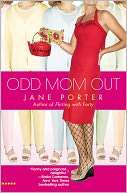   Odd Mom Out by Jane Porter, Grand Central Publishing 