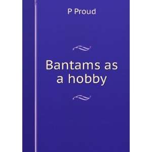  Bantams as a hobby (190 ) (9781275579927) P Proud Books