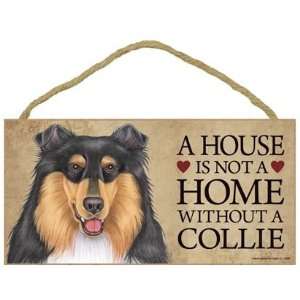  A House is not a Home without a Collie (tri colored)   5 