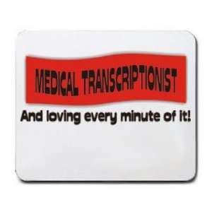  MEDICAL TRANSCRIPTIONIST And loving every minute of it 