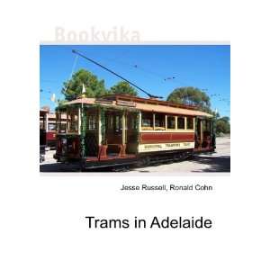  Trams in Adelaide Ronald Cohn Jesse Russell Books