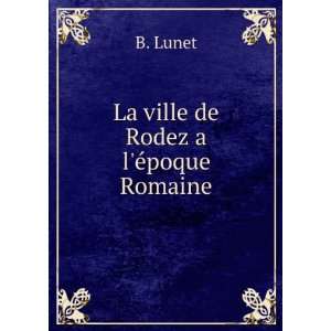La ville de Rodez a lÃ©poque Romaine B. Lunet  Books