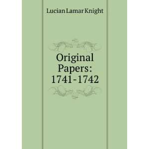  Original Papers 1741 1742 Lucian Lamar Knight Books