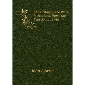   Wars in Scotland, from . the Year 85, to . 1746 John Lawrie Books