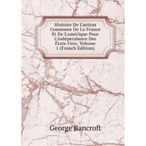   Des Ã?tats Unis, Volume 1 (French Edition) George Bancroft Books
