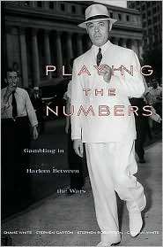 Playing the Numbers Gambling in Harlem between the Wars, (0674051076 