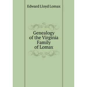   Genealogy of the Virginia Family of Lomax Edward Lloyd Lomax Books
