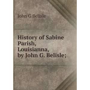   Sabine Parish, Louisianna, by John G. Belisle; John G Belisle Books