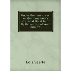 Under the lime trees; or, Grandmammas stories at Hurst farm. By the 