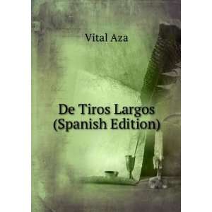  De Tiros Largos (Spanish Edition) Vital Aza Books