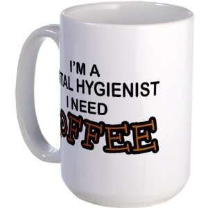  Dental Hygienist Need Coffee Humor Large Mug by  