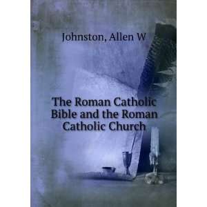  The Roman Catholic Bible and the Roman Catholic Church 
