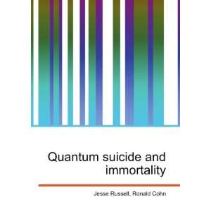  Quantum suicide and immortality Ronald Cohn Jesse Russell 