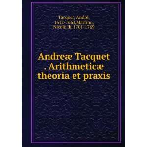  AndreÃ¦ Tacquet . ArithmeticÃ¦ theoria et praxis 