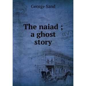  The naiad ; a ghost story George Sand Books