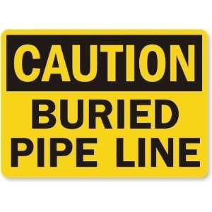  Caution Buried Pipe Line Laminated Vinyl Sign, 14 x 10 