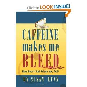  Caffeine Makes Me Bleed And How It Can Poison You, Too 