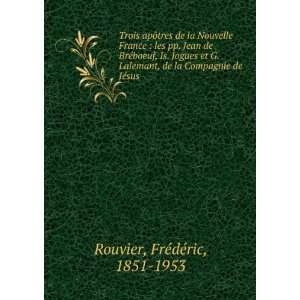 Trois apÃ´tres de la Nouvelle France  les pp. Jean de BrÃ©boeuf 