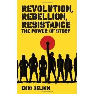  Revolution, Rebellion, Resistance The Power of Story 