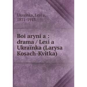  BoiÍ¡aryniÍ¡a  drama / LesiÍ¡a UkraÃ¯nka (Larysa 