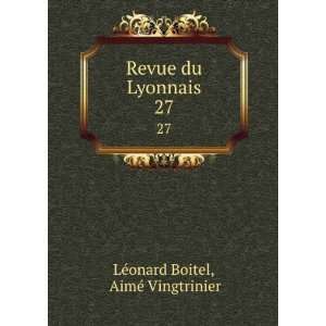    Revue du Lyonnais. 27 AimÃ© Vingtrinier LÃ©onard Boitel Books