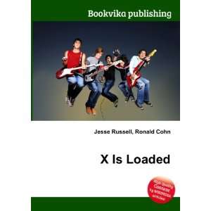  X Is Loaded Ronald Cohn Jesse Russell Books