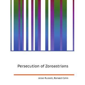  Persecution of Zoroastrians Ronald Cohn Jesse Russell 