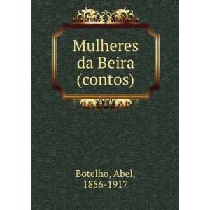  Mulheres da Beira (contos) Abel, 1856 1917 Botelho Books