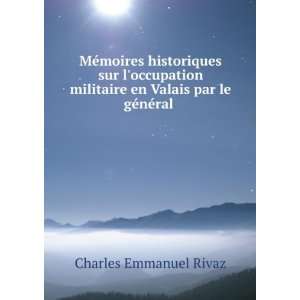   en Valais par le gÃ©nÃ©ral . Charles Emmanuel Rivaz Books