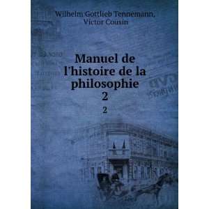  Manuel de lhistoire de la philosophie. 2 Victor Cousin 