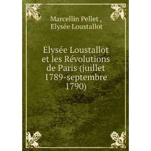   1789 septembre 1790) ElysÃ©e Loustallot Marcellin Pellet  Books