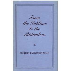  From the Sublime to the Ridiculous Martha Parkinson Mills Books