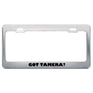  Got Tamera? Girl Name Metal License Plate Frame Holder 