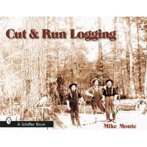   Cut and Run Loggin Off the Big Woods [Paperback] Mike Monte Books