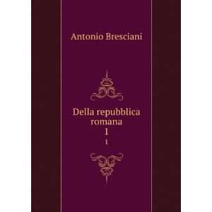  Della repubblica romana. 1 Antonio Bresciani Books