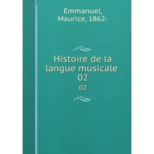    Histoire de la langue musicale . 02 Maurice, 1862  Emmanuel Books