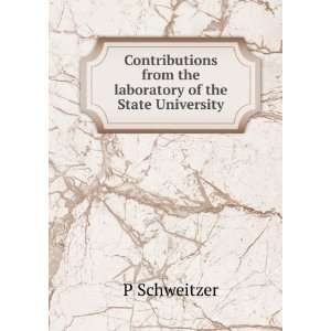   from the laboratory of the State University P Schweitzer Books