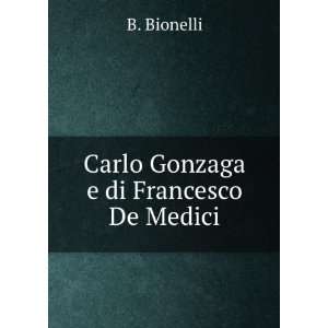   Gonzaga E Di Francesco De Medici (Italian Edition) B Bionelli Books