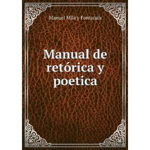    Manual de retÃ³rica y poetica Manuel MilÃ¡ y Fontanals Books