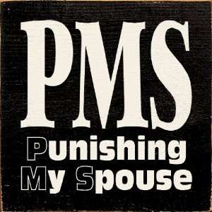 PMS   Punishing My Spouse Wooden Sign